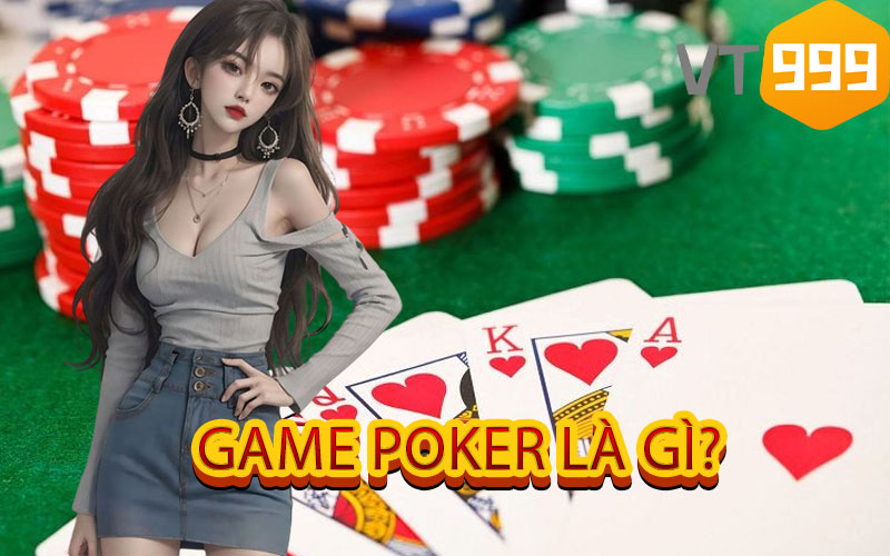 Game Poker là gì ?