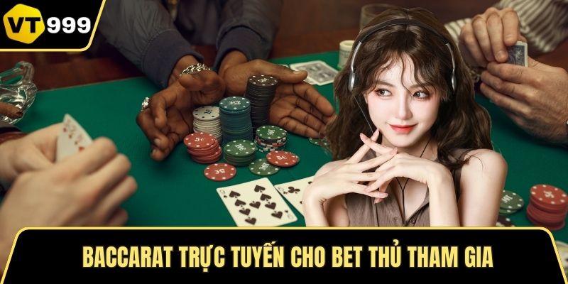 Baccarat trực tuyến cho bet thủ tham gia