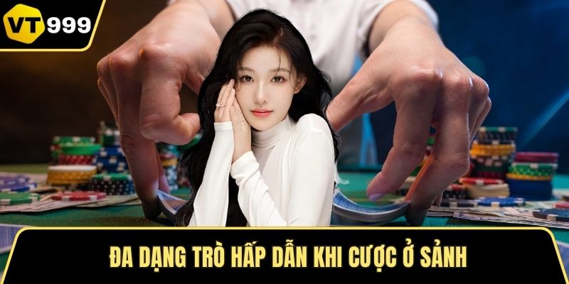 Đa dạng trò hấp dẫn khi cược ở sảnh