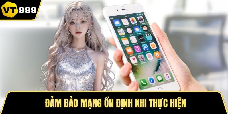 Đảm bảo mạng ổn định khi thực hiện