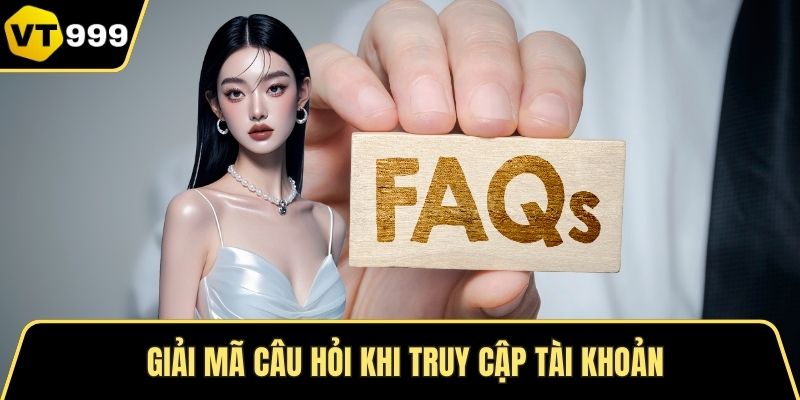 Giải mã câu hỏi khi truy cập tài khoản