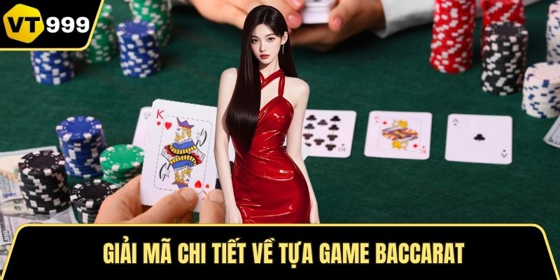 Giải mã chi tiết về tựa game Baccarat