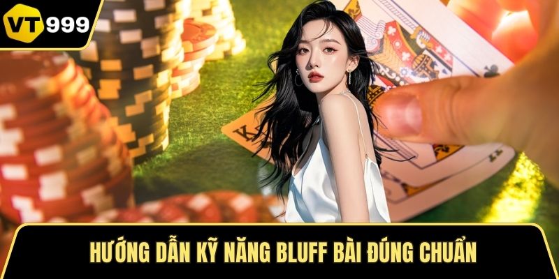 Hướng dẫn kỹ năng bluff bài đúng chuẩn