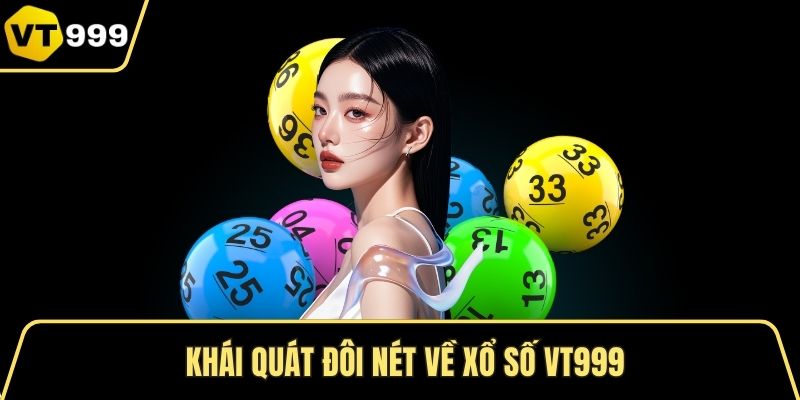 Khái quát đôi nét về xổ số VT999
