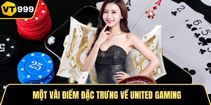 Một vài điểm đặc trưng về United Gaming
