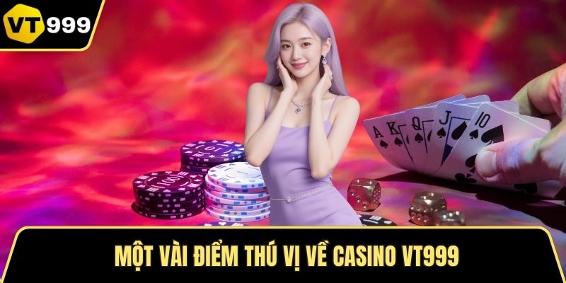 Một vài điểm thú vị về Casino VT999