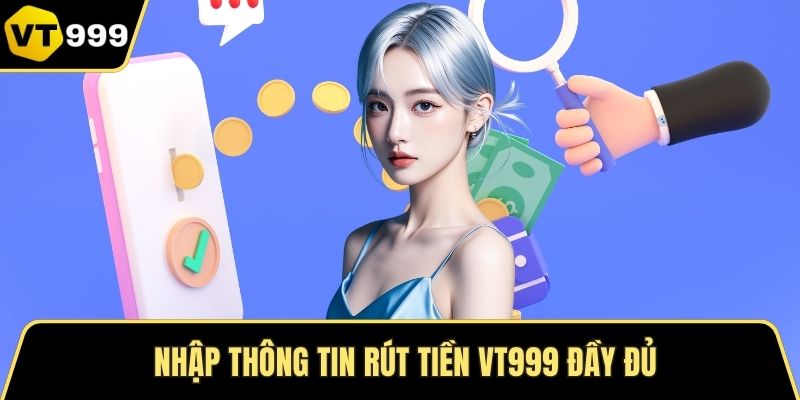 Nhập thông tin rút tiền VT999 đầy đủ