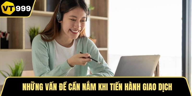 Những vấn đề cần nắm khi tiến hành giao dịch