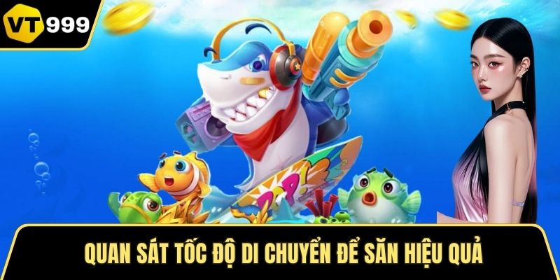 Quan sát tốc độ di chuyển để săn hiệu quả