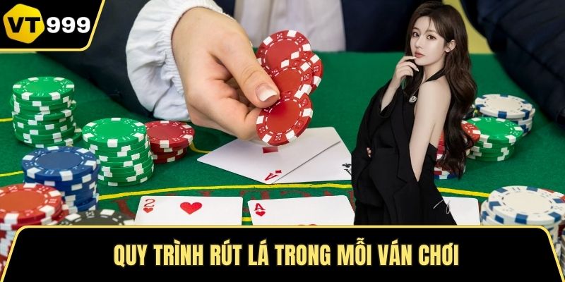 Quy trình rút lá trong mỗi ván chơi