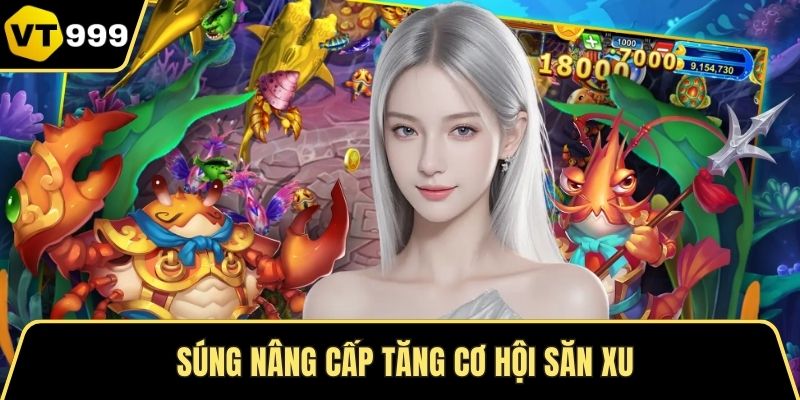 Súng nâng cấp tăng cơ hội săn xu
