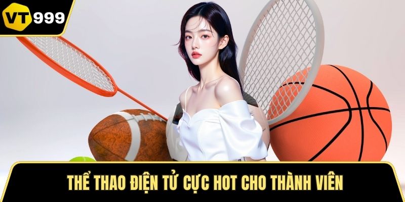 Thể thao điện tử cực hot cho thành viên