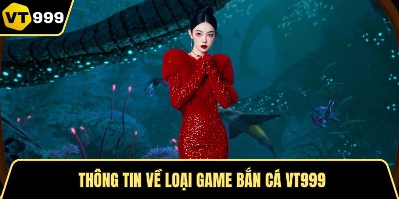 Thông tin về loại game bắn cá VT999