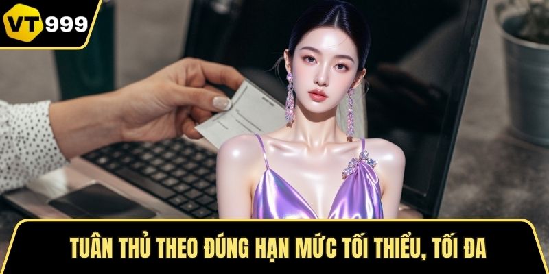Tuân thủ theo đúng hạn mức tối thiểu, tối đa
