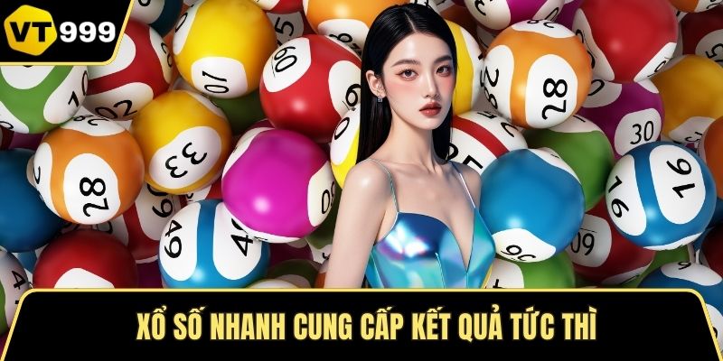 Xổ số nhanh cung cấp kết quả tức thì